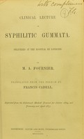 view Clinical lecture on syphilitic gummata : delivered at the Hospital de Lourcine / by M. A. Fournier ; translated from the French by Francis Cadell.