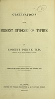 view Observations on the present epidemic of typhus / by Robert Perry, M.D.