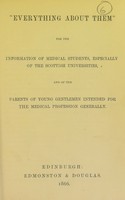 view "Everything about them" : for the information of medical students, especially of the Scottish universities, and of the parents of young gentlemen intended for the medical profession generally.