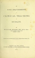 view On some requirements in clinical teaching in Dublin / by William Stokes, M.D.
