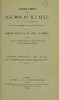 view Observations on the functions of the liver : more especially with reference to the formation of the material known as amyloid substance, or animal dextrine, and the ultimate destination of this substance in the animal economy / by Robert M'Donnell, M.D.