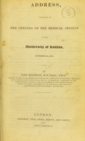 view Address, delivered at the opening of the medical session in the University of London, October 1st, 1832 / by John Elliotson.