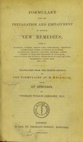 view Formulary for the preparation and employment of several new remedies : such as morphine, codeine ... / translated from the eighth edition of the formulaire of M. Magendie, with an appendix by Charles Wilson Gregory.