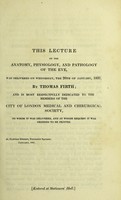 view This lecture on the anatomy, physiology, and pathology of the eye, was delivered on Wednesday, the 26th of January, 1831 / by Thomas Firth, and is most respectfully dedicated to the members of the City of London Medical and Chirurgical Society, to whom it was delivered, and at whose request it was ordered to be printed.