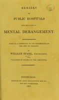 view Remarks on public hospitals for the cure of mental derangement : read to a Committee of th inhabitants of the City of Glasgow / by William Stark.