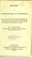 view Advice to purchasers of horses : being a short and familiar treatise on the exterior conformation of the horse, the nature of soundness and unsoundness, the laws relating to sale and warranty, with copious directions for discovering unsoundnesses prior to purchasing / by J. Stewart.