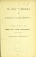 view The etiology of dipsomania and heredity of "alcoholic inebriety" / by Lewis D. Mason.