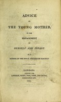 view Advice to the young mother, in the management of herself and infant / by a Member of the Royal College of Surgeons.