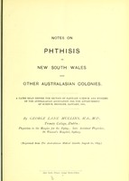 view Notes on phthisis in New South Wales and other Australasian colonies : a paper read before the Section of Sanitary Science and Hygiene of the Australasian Association for the Advancement of Science, Brisbane, January, 1895 / by George Lane Mullins.