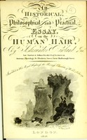 view An historical, philosophical and practical essay on the human hair, combining a full and copious description of its growth--analysis of its various properties--the causes of its varied colours-- elucidation of the different disorders to which it is subject, and the best means of eradicating those diseases : interspersed with numerous interesting ancedotes / by Alexander Rowland, jun.