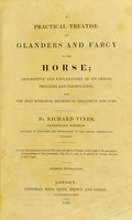 view A practical treatise on glanders and farcy in the horse : descriptive and explanatory of its origin, progress and termination, and the most effectual methods of treatment and cure / by Richard Vines, veterinary surgeon.