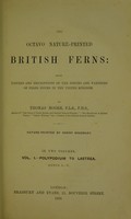 view The octavo nature-printed British ferns : being figures and descriptions of the species and varieties of ferns found in the United Kingdom / by Thomas Moore.
