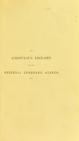 view On scrofulous diseases of the external lymphatic glands : their nature, variety, and treatment, with remarks on the management of scrofulous ulcerations, scars, and cicatrices / by P.C. Price.