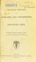 view A practical treatise on the diseases and infirmities of advanced life / by Daniel Maclachlan.