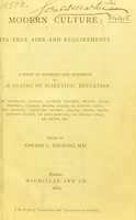 view Modern culture : its true aims and requirements a series of addresses and arguments on the claims of scientific education / by Professors Tyndall [and others] ; edited by Edward L. Youmans.