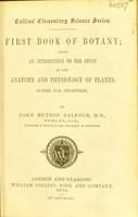 view First book of botany : being an introduction to the study of the anatomy and physiology of plants, suited for beginners / by John Hutton Balfour.