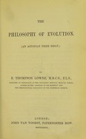 view The philosophy of evolution / by B. Thompson Lowne.