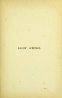 view Light science for leisure hours : familiar essays on scientific subjects, natural phenomena, &c. with a sketch of the life of Mary Somerville. 2nd ser. / by Richard A. Proctor.