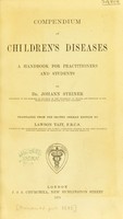 view Compendium of children's diseases : a handbook for practitioners and students / by Johann Steiner ; translated from the second German edition by Lawson Tait.