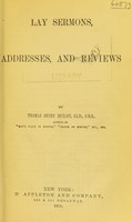 view Lay sermons, addresses, and reviews / by Thomas Henry Huxley.