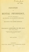 view Principles of mental physiology : with their applications to the training and discipline of the mind, and the study of its morbid conditions / by William B. Carpenter.