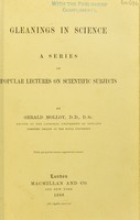 view Gleanings in science : a series of popular lectures on scientific subjects / by Gerald Molloy.