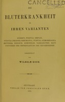 view Die Bluterkrankheit in ihren Varianten : Scorbut, Purpura simplex, Purpura (Peliosis) rheumatica, Purpura hämorrhagica, Erythema nodosum, Hämophilie, Nabelbluten, Blutschwitzen und Fettentartung der Neugeborenen / dargestellt von Wilhelm Koch.