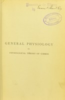 view General physiology, or, Physiological theory of cosmos : a rectification of the analytical concept of matter and of the synthetical concept of bodies, resolving the problem of the unity of all objective knowledge / by Camilo Calleja.