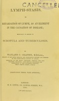 view Lymph-stasis, or, Retardation of lymph, as an element in the causation of disease : especially in regard to scrofula and tuberculosis / by Wayland C. Chaffey.