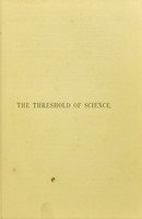 view The threshold of science : a variety of simple and amusing experiments illustrating some of the chief physical and chemical properties of surrounding objects, and the effects upon them of light and heat / by C.R. Alder Wright.