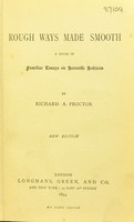 view Rough ways made smooth : a series of familiar essays on scientific subjects / by Richard A. Proctor.