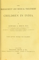 view The management and medical treatment of children in India / by Edward A. Birch.