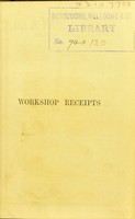 view Workshop receipts for the use of manufacturers, mechanics and scientific amateurs / by Ernest Spon.