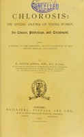 view Chlorosis : the special anaemia of young women its causes, pathology, and treatment being a report to the Scientific Grants Committee of the British Medical Association / by E. Lloyd Jones.