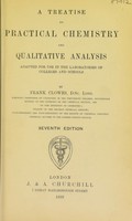 view A treatise on practical chemistry and qualitative analysis : adapted for use in the laboratories of colleges and schools / by Frank Clowes.