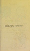 view Mechanical dentistry : a practical treatise on the construction of the various kinds of artificial dentures, comprising also useful formulae, tables and receipts for gold plate, clasps, solders, etc. / by Charles Hunter.