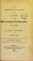 view An experimental examination of the last edition of the Pharmacopoeia Londinensis : with remarks on Dr. Powell's translation and annotations.