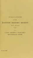 view The household book of Lady Grisell Baillie, 1692-1733 / ed., with notes and introduction, by Robert Scott-Moncrieff, W.S.