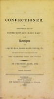 view The complete confectioner, or The whole art of confectionary made easy; with receipts for liqueures, home-made wines, &c. The result of many years experience with the celebrated Negri and Witten / by Frederic Nutt.