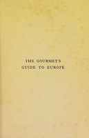 view The gourmet's guide to Europe / by Newnham-Davis and Algernon Bastard ; edited by the former.