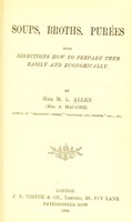 view Soups, broths, purées : with directions how to prepare them easily and economically / by Miss M.L. Allen (Mrs. A. Macaire).