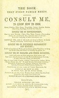 view Consult me, to know how to cook meats, poultry, fish, game, vegetables, soups, gravies, sauces, meat pies, puddings, food for the sick, &c.; consult me on confectionary ... consult me on household management and economy; ... consult me on diseases and their remedies ... consult me on how to dye ... consult me also on a thousand other things.