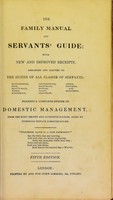 view The family manual and servants' guide : with new and improved receipts, arranged and adapted to the duties of all classes of servants: housekeeper, cook ..., forming a complete system of domestic management from the most recent and authentic sources ... [etc.].