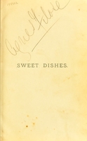 view Sweet dishes : a little treatise on confectionery and entremets sucrés / by "Wyvern".