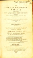 view The cook and housewife's manual : containing the most approved modern receipts for making soups, gravies, sauces, ragouts, and all made-dishes; and for pies, puddings, pickles, and preserves; also, for baking, brewing, making home-made wines, cordials, &c. The whole illustrated by numerous notes and practical observations on all the various branches of domestic economy / by Mrs Margaret Dods.