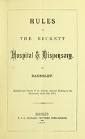 view Rules of the Beckett Hospital & Dispensary at Barnsley / revised and passed at the General Annual Meeting of the Governors, June 21st, 1883.