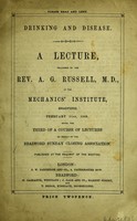 view Drinking and disease : a lecture / delivered by the Rev. A.G. Russell, in the Mechanics' Institute, Bradford, February 21st, 1868, being the third of a course of lectures on behalf of the Bradford Sunday Closing Association.