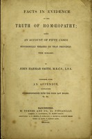 view Facts in evidence of the truth of homœopathy : being an account of fifty cases successfully treated on that principle: with remarks / by John Harmar Smith ... Together with an appendix, containing correspondence with the Poor Law Board, &c. &c.