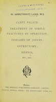 view Cleft palate; treatment of simple fractures by operation; diseases of joints; antrectomy; hernia, etc / W. Arbuthnot Lane.