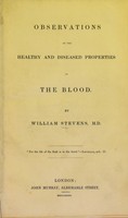 view Observations on the healthy and diseased properties of the blood / by William Stevens.